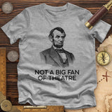 Not A Big Fan Of Theatre Premium Quality Tee