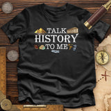 Talk History To Me Premium Quality Tee