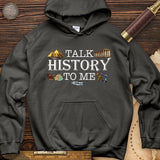 Talk History To Me Hoodie