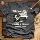 Truman Wait I Did Premium Quality Tee