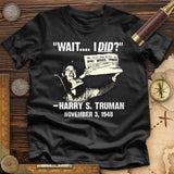 Truman Wait I Did Premium Quality Tee