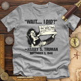 Truman Wait I Did Premium Quality Tee