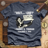Truman Wait I Did Premium Quality Tee