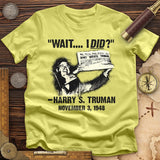 Truman Wait I Did T-Shirt