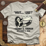Truman Wait I Did T-Shirt