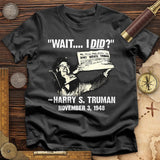Truman Wait I Did T-Shirt