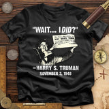 Truman Wait I Did T-Shirt