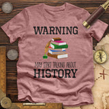 Warning May Start Talking About History Premium Quality Tee