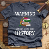 Warning May Start Talking About History Premium Quality Tee