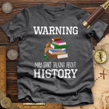 Warning May Start Talking About History Premium Quality Tee