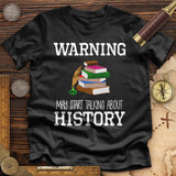 Warning May Start Talking About History Premium Quality Tee