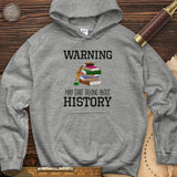 Warning May Start Talking About History Hoodie