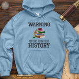 Warning May Start Talking About History Hoodie