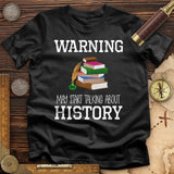 Warning May Start Talking About History T-Shirt