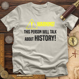Warning Will Talk History T-Shirt