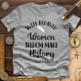 Well Behaved Women Premium Quality Tee