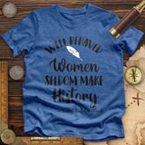 Well Behaved Women Premium Quality Tee