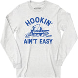 Hookin' Ain't Easy - Long Sleeve T-Shirt