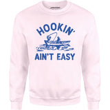 Hookin' Ain't Easy - Unisex Sweatshirt