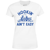 Hookin' Ain't Easy - Women's T-Shirt