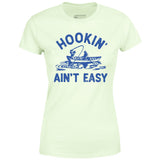 Hookin' Ain't Easy - Women's T-Shirt