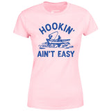 Hookin' Ain't Easy - Women's T-Shirt