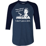 How About a Bowl of I Don't Give a Shit? - 3/4 Sleeve Raglan T-Shirt