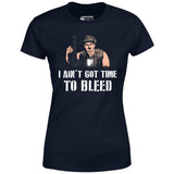 I Ain't Got Time to Bleed - Women's T-Shirt