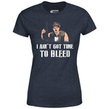 I Ain't Got Time to Bleed - Women's T-Shirt
