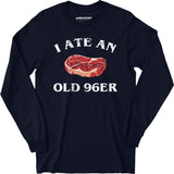 I Ate An Old 96er - Long Sleeve T-Shirt