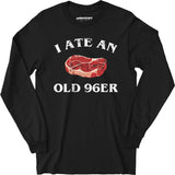 I Ate An Old 96er - Long Sleeve T-Shirt