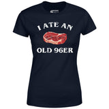 I Ate An Old 96er - Women's T-Shirt