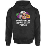 I Can Feel it Down in My Plums - Unisex Hoodie