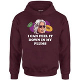 I Can Feel it Down in My Plums - Unisex Hoodie