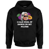 I Can Feel it Down in My Plums - Unisex Hoodie