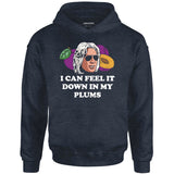 I Can Feel it Down in My Plums - Unisex Hoodie