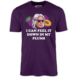 I Can Feel it Down in My Plums - Unisex T-Shirt