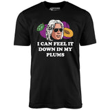 I Can Feel it Down in My Plums - Unisex T-Shirt