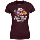 I Can Feel it Down in My Plums - Women's T-Shirt