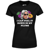 I Can Feel it Down in My Plums - Women's T-Shirt