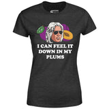 I Can Feel it Down in My Plums - Women's T-Shirt