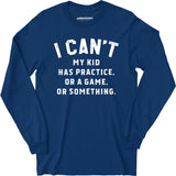 I Can't - Long Sleeve T-Shirt