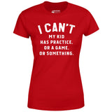 I Can't - Women's T-Shirt