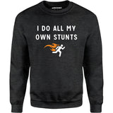 I Do All My Own Stunts - Unisex Sweatshirt