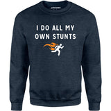 I Do All My Own Stunts - Unisex Sweatshirt