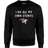 I Do All My Own Stunts - Unisex Sweatshirt