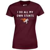 I Do All My Own Stunts - Women's T-Shirt