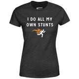 I Do All My Own Stunts - Women's T-Shirt