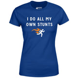 I Do All My Own Stunts - Women's T-Shirt