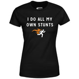I Do All My Own Stunts - Women's T-Shirt